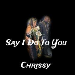 Say I Do To You