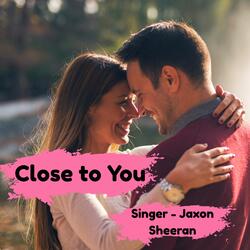 Close to You