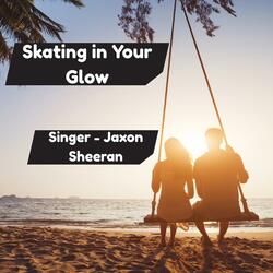 Skating in Your Glow