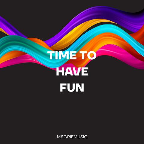 Time To Have Fun