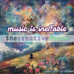 music is ineffable (the creative force)
