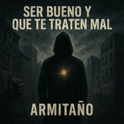 SER BUENO Y QUE TE TRATEN MAL