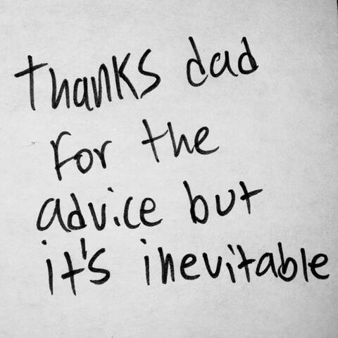thanks dad for the advice but it's inevitable
