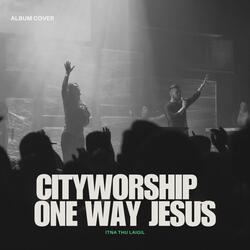 CityWorship_ One Way Jesus