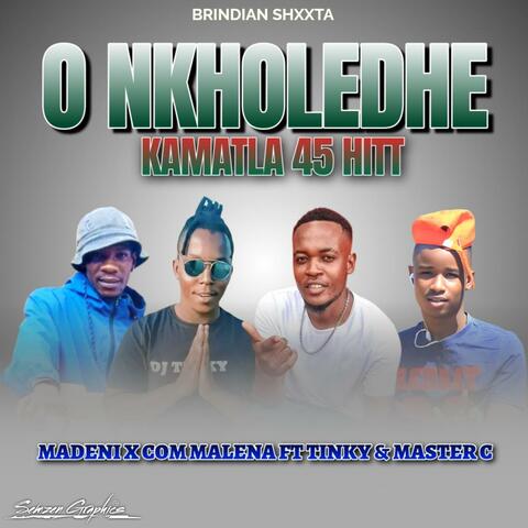 O NKHOLEDHE KAMADA (feat. Madeni x Com Malena x Master C & Dj Tinky)
