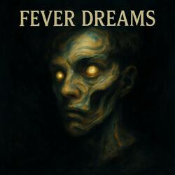 Fever Dreams
