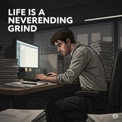 Life Is A Neverending Grind