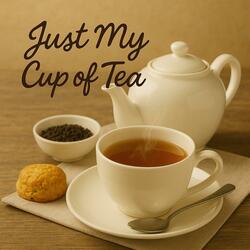 Just My Cup of Tea