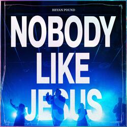 Nobody Like Jesus