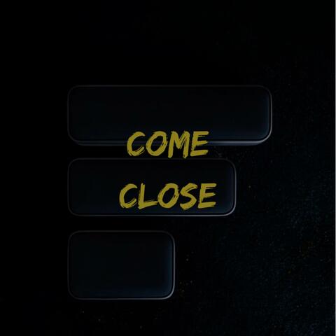 Come Close