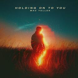 Holding On To You