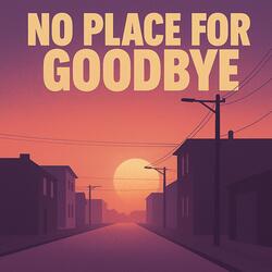 No Place for Goodbye