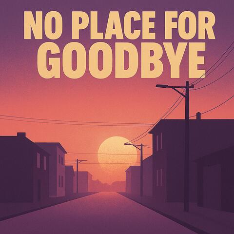 No Place for Goodbye
