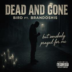 Dead And Gone (feat. Brandoshis)