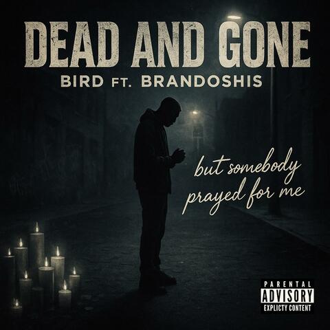 Dead And Gone (feat. Brandoshis)