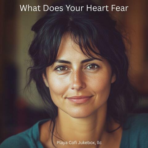 What Does Your Heart Fear