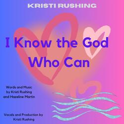 I Know the God Who Can