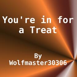 You're in for a Treat