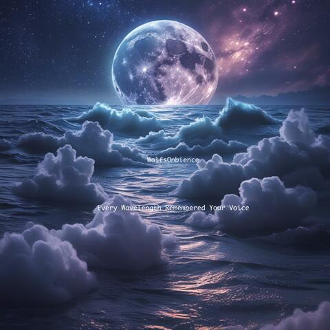 Every Wavelength Remembered Your Voice