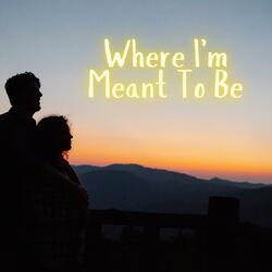 Where I'm Meant To Be