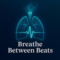 Breathe Between Beats