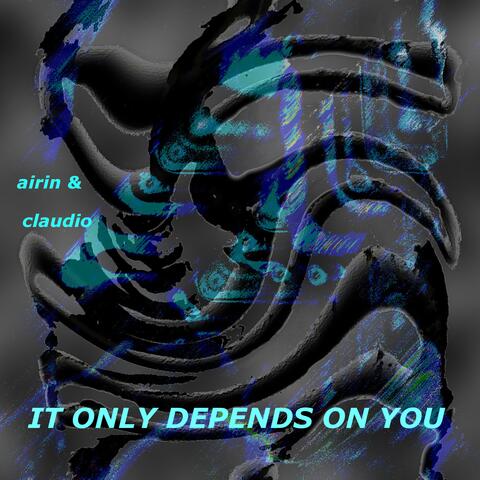 IT ONLY DEPENDS ON YOU