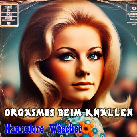 Orgasmus beim Knallen (feat. Hannelore Wäscher)