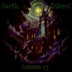 Earth School (Lesson 13)