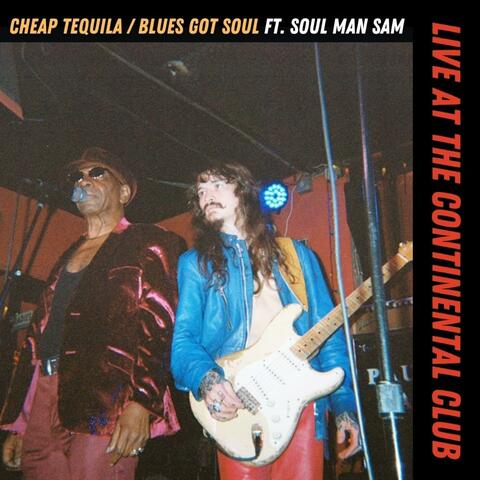 Cheap Tequila/Blues Got Soul (feat. Soul Man Sam) [Live At The Continental Club]