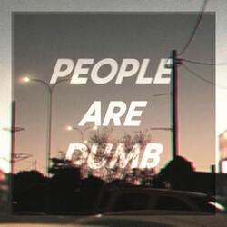 People Are Dumb