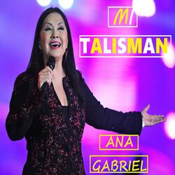 MI TALISMAN ANA GABRIEL