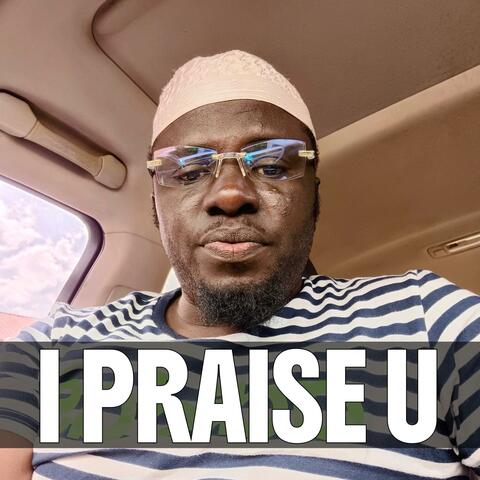 I PRAISE U