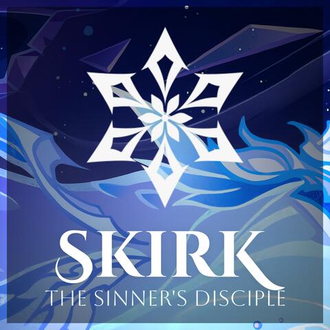 The Sinner's Disciple (Skirk Theme)