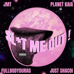 SLUTMEOUT! (feat. Fullbodydurag, PlaNet KaiA & Just Shacoi)