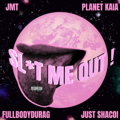 SLUTMEOUT! (feat. Fullbodydurag, PlaNet KaiA & Just Shacoi)