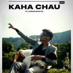 Kaha Chau (feat. Karan Bhatta)