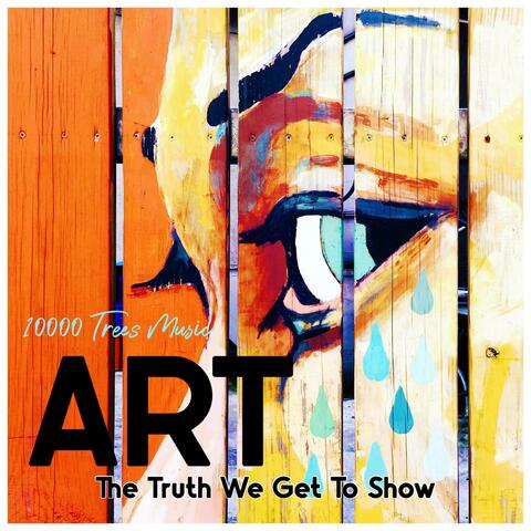 ART (The Truth We Get To Show)