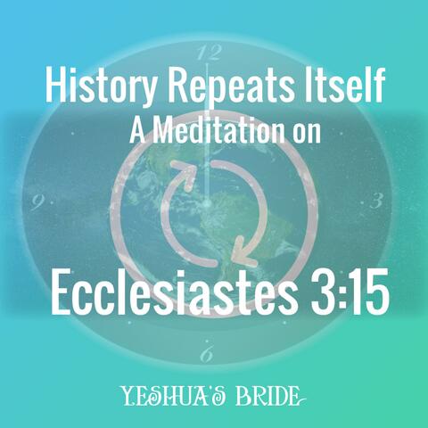 History Repeats Itself: A Meditation on Ecclesiastes 3:15