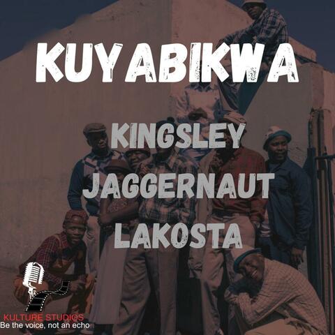 Kuyabikwa (feat Jaggernaut Lakosta & Kingsley Summer)
