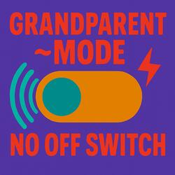 Grandparent Mode ~ No Off Switch
