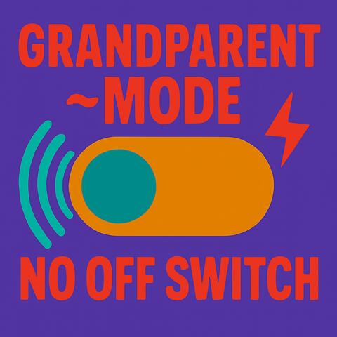 Grandparent Mode ~ No Off Switch