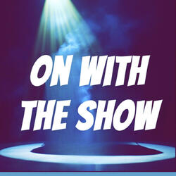 On With The Show