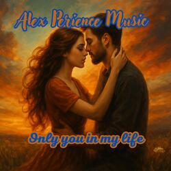 Only you in my life