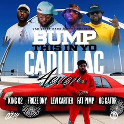 Bump This In Yo Cadillac 4ever (feat. Froze Ony, Levi Cartier, Fat Pimp & Gator Main)