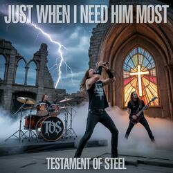 Just When I Need Him Most