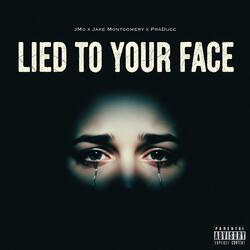 Lied to your face
