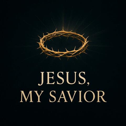 Jesus,My Savior