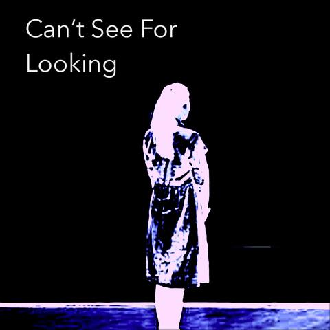 Can't See For Looking