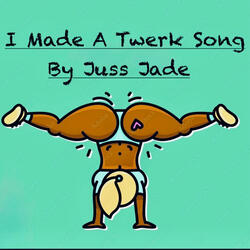 I Made A Twerk Song