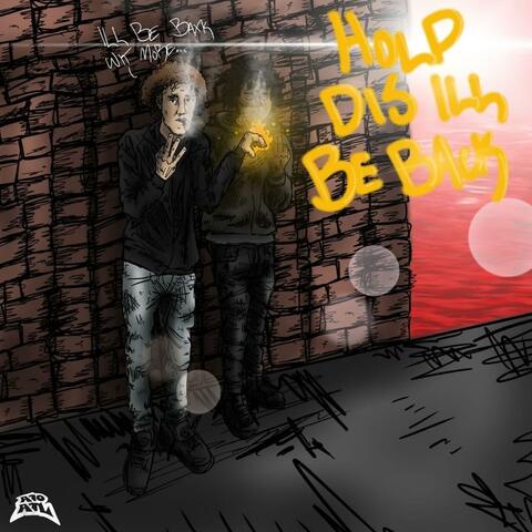 Hold Dis Ill B Back
